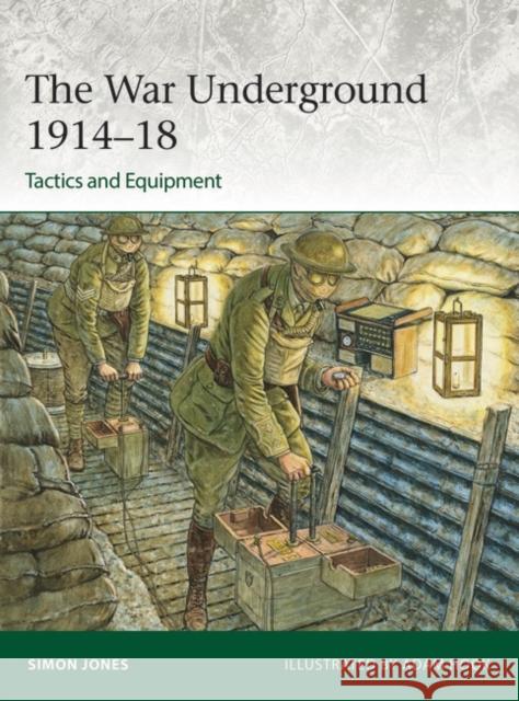 The War Underground 1914–18: Tactics and Equipment Simon Jones 9781472861054 Bloomsbury Publishing PLC