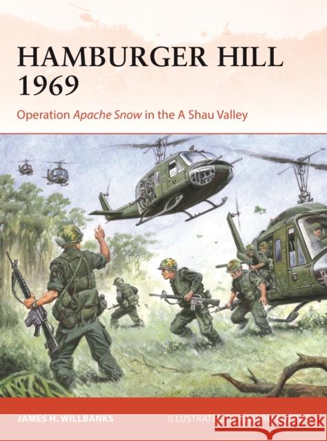 Hamburger Hill 1969: Operation Apache Snow in the A Shau Valley James H. Willbanks 9781472861535 Osprey Publishing (UK)