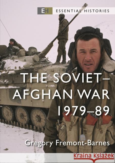 The Soviet–Afghan War: 1979–89 Gregory Fremont-Barnes 9781472861801 Bloomsbury Publishing PLC