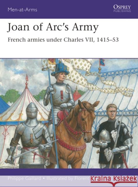 Joan of Arc’s Army: French armies under Charles VII, 1415–53 Philippe Gaillard 9781472862112 Bloomsbury Publishing PLC