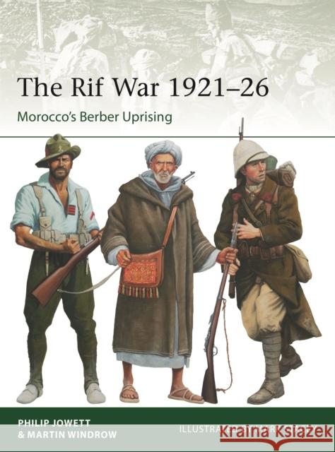 The Rif War: Morocco's Berber Uprising Philip Jowett Martin Windrow 9781472862471 Osprey Publishing (UK)