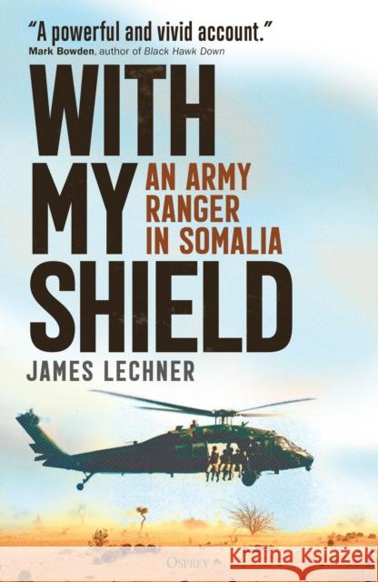 With My Shield: An Army Ranger in Somalia James Lechner 9781472863287 Bloomsbury Publishing PLC