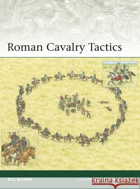 Roman Cavalry Tactics M.C. Bishop 9781472863379 Osprey Publishing (UK)
