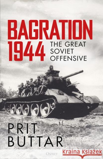 Bagration 1944: The Great Soviet Offensive Prit Buttar 9781472863515 Osprey Publishing (UK)