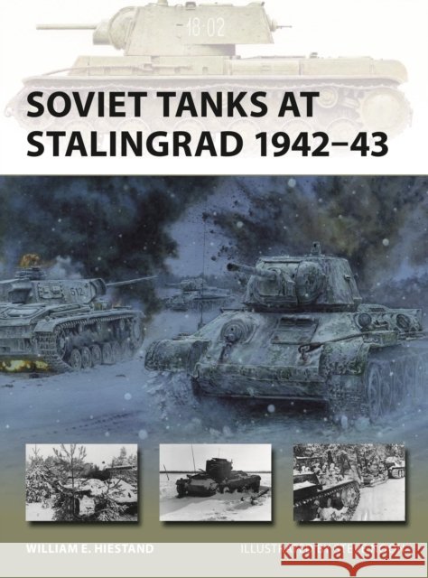 Soviet Tanks at Stalingrad 1942–43 William E. Hiestand 9781472865229 Osprey Publishing (UK)