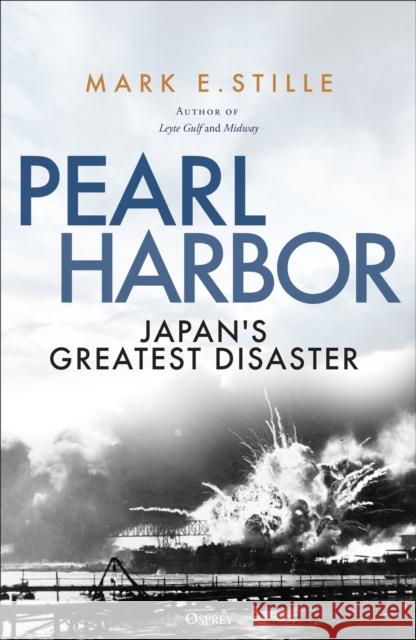 Pearl Harbor: Japan's Greatest Disaster Mark (Author) Stille 9781472865311 Osprey Publishing (UK)