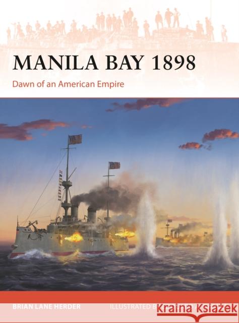 Manila Bay 1898: Dawn of an American Empire Brian Lane Herder 9781472865427 Osprey Publishing (UK)
