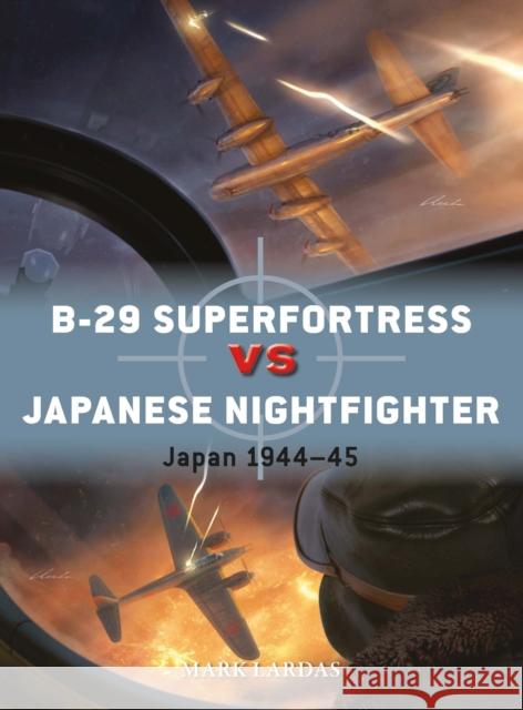 B-29 Superfortress vs Japanese Nightfighter: Japan 1944–45 Mark Lardas 9781472865601 Osprey Publishing (UK)