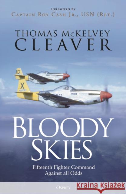 Bloody Skies: Fifteenth Fighter Command Against all Odds Thomas McKelvey Cleaver 9781472865625 Osprey Publishing (UK)
