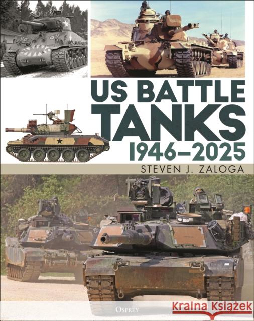 US Battle Tanks 1946–2025 Steven J. (Author) Zaloga 9781472865687 Bloomsbury Publishing PLC