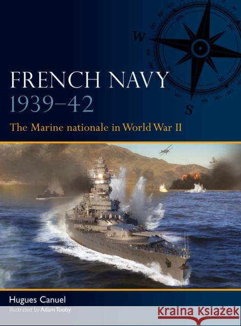 French Navy 1939–42: The Marine nationale in World War II Hugues Canuel 9781472865908 Osprey Publishing (UK)