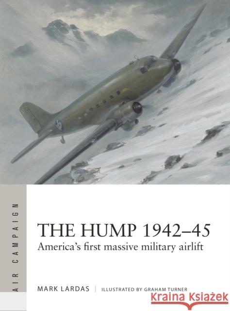The Hump 1942–45: America's first massive military airlift Mark Lardas 9781472865946 Osprey Publishing (UK)