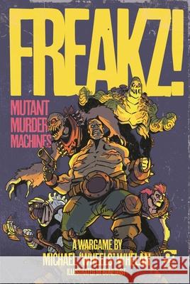 FREAKZ!: Mutant Murder Machines Michael Whelan 9781472866233