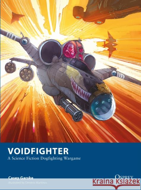 Voidfighter: A Science Fiction Dogfighting Wargame Casey Garske 9781472866448 Osprey Games