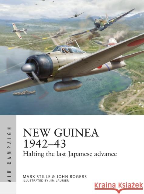 New Guinea 1942–43: Halting the last Japanese advance John Rogers 9781472866554