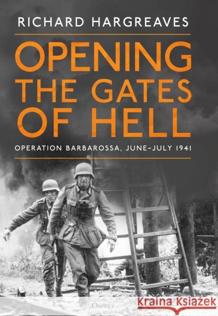 Opening the Gates of Hell: June-July 1941 Richard Hargreaves 9781472869463 Osprey Publishing (UK)