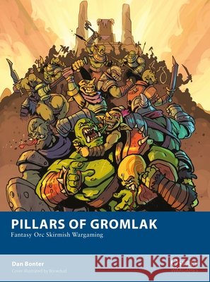 Pillars of Gromlak: Fantasy Orc Skirmish Wargaming Dan Bonter 9781472869708 Osprey Games