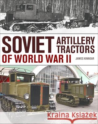 Soviet Artillery Tractors of World War II James Kinnear 9781472872005 Osprey Publishing (UK)