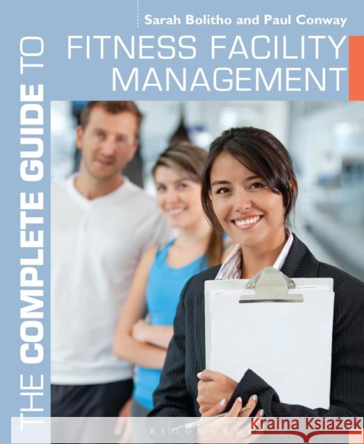 The Complete Guide to Fitness Facility Management Sarah Bolitho, Paul Conway (Independent Scholar, UK) 9781472900586