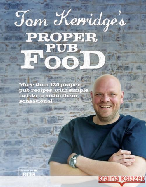 Tom Kerridge's Proper Pub Food: 0ver 130 pub recipes with simple twists to make them sensational Tom Kerridge 9781472903532 0