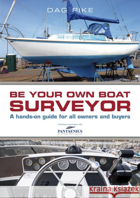 Be Your Own Boat Surveyor: A hands-on guide for all owners and buyers Dag Pike 9781472903679 Bloomsbury Publishing PLC