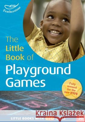 The Little Book of Playground Games: Little Books with Big Ideas (30) Simon MacDonald, Martha Hardy 9781472908698