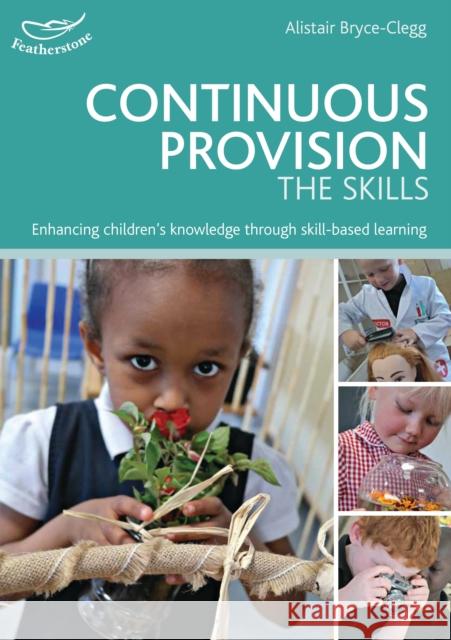 Continuous Provision: The Skills Alistair Bryce-Clegg 9781472909527 Featherstone Education