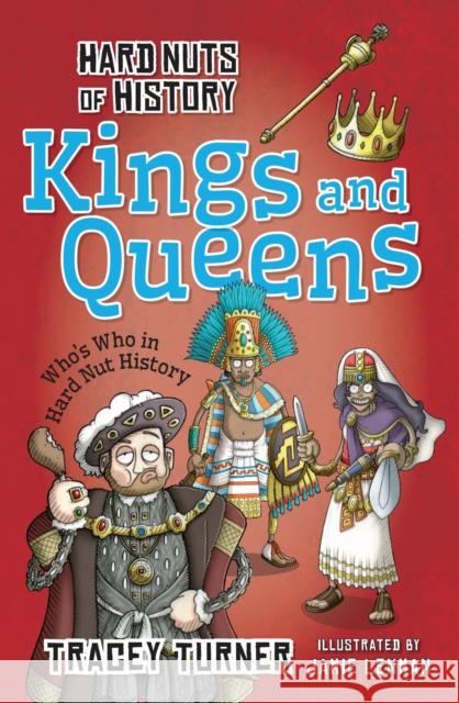 Hard Nuts of History: Kings and Queens Tracey Turner 9781472910929 Bloomsbury Publishing PLC