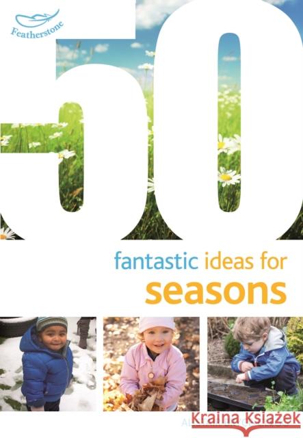 50 Fantastic Ideas for Seasons Alistair Bryce Clegg 9781472913265
