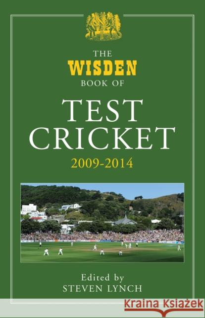 Wisden Book of Test Cricket 2009 - 2014 Steven Lynch 9781472913333