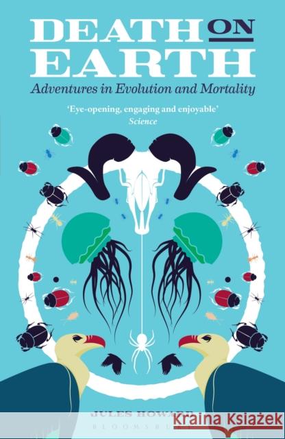 Death on Earth : Adventures in Evolution and Mortality Jules Howard 9781472915092 Bloomsbury SIGMA