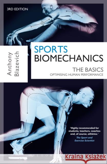 Sports Biomechanics: The Basics: Optimising Human Performance Anthony J. Blazevich 9781472917225 Bloomsbury Publishing PLC