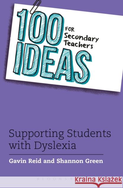 100 Ideas for Secondary Teachers: Supporting Students with Dyslexia Gavin Reid 9781472917904 Bloomsbury Childrens Books