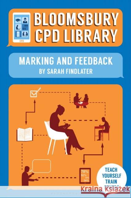 Bloomsbury CPD Library: Marking and Feedback Sarah Findlater, Bloomsbury CPD Library, Sarah Findlater 9781472918161