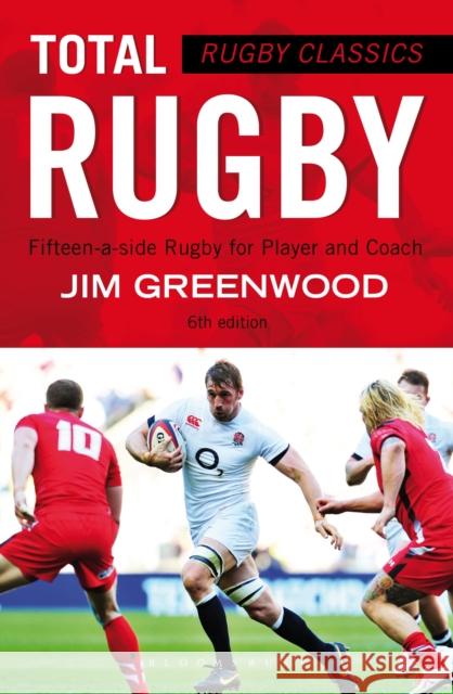 Rugby Classics: Total Rugby : Fifteen-a-side Rugby for Player and Coach Jim Greenwood 9781472918710 Bloomsbury Publishing PLC