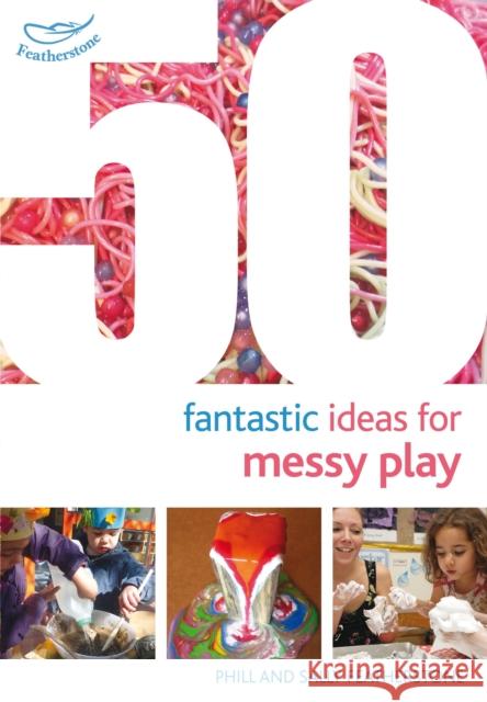 50 Fantastic Ideas for Messy Play Sally Featherstone 9781472919144