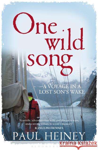 One Wild Song: A Voyage in a Lost Son's Wake Paul Heiney 9781472919519 Bloomsbury Publishing PLC