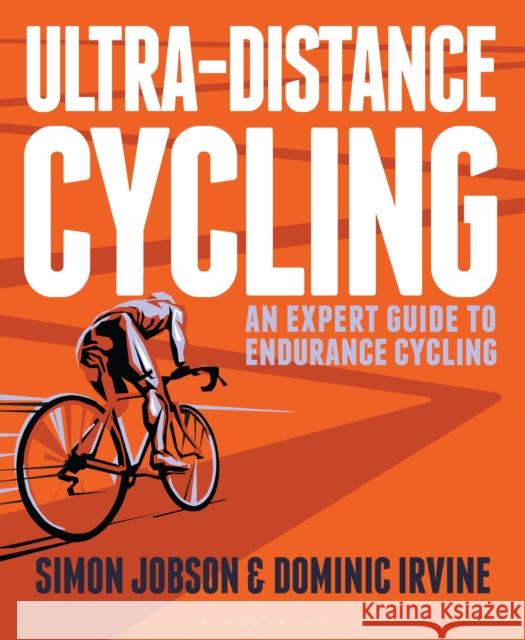 Ultra-Distance Cycling: An Expert Guide to Endurance Cycling Dominic Irvine 9781472919878 Bloomsbury Publishing PLC