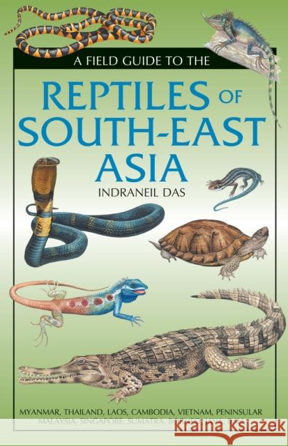 Field Guide to the Reptiles of South-East Asia Indraneil Das 9781472920577 Bloomsbury Publishing PLC