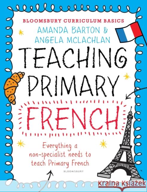 Bloomsbury Curriculum Basics: Teaching Primary French Amanda Barton 9781472920683