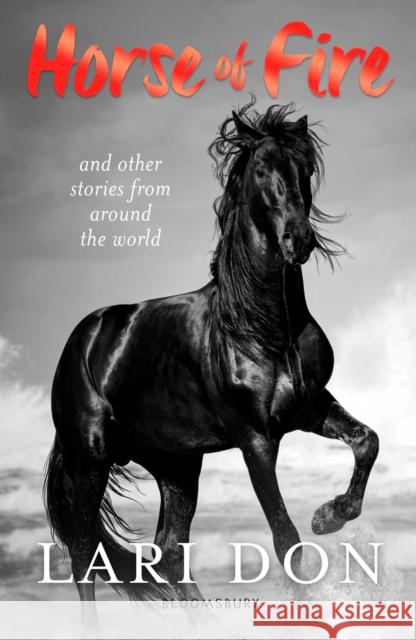 Horse of Fire : horse stories from around the world Don, Lari 9781472920973