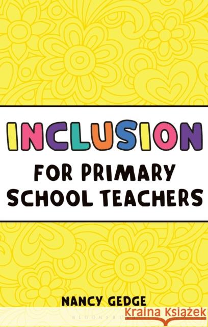 Inclusion for Primary School Teachers Nancy Gedge 9781472921147 Bloomsbury Publishing PLC