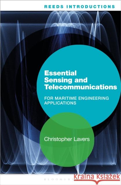 Reeds Introductions: Essential Sensing and Telecommunications for Marine Engineering Applications Dr. Christopher Lavers, PhD, CPhys, CSci, FHEA (Senior Lecturer, Britannia Royal Naval College, UK) 9781472922182 Bloomsbury Publishing PLC