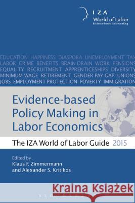 Evidence-Based Policy Making in Labor Economics: The Iza World of Labor Guide 2015 Klaus Zimmerman 9781472925176 Bloomsbury Information Ltd