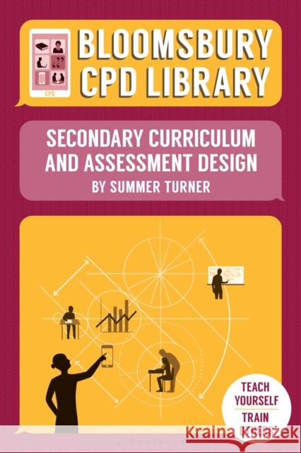 Bloomsbury CPD Library: Secondary Curriculum and Assessment Design Summer Turner, Bloomsbury CPD Library, Sarah Findlater 9781472928504