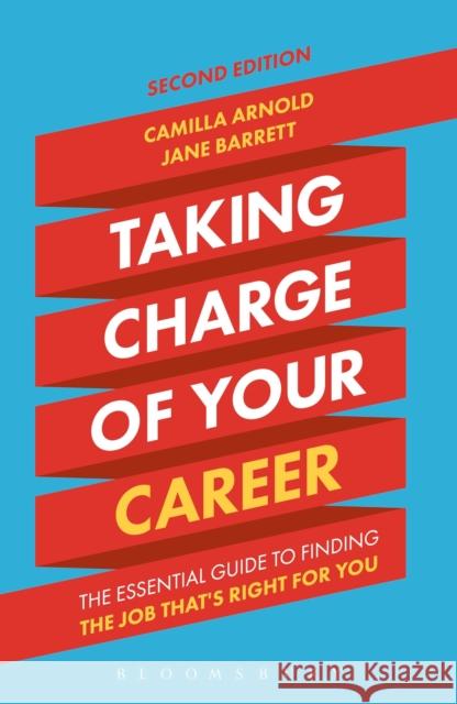 Taking Charge of Your Career: The Essential Guide to Finding the Job That's Right for You Camilla Arnold, Jane Barrett 9781472929921 Bloomsbury Publishing PLC