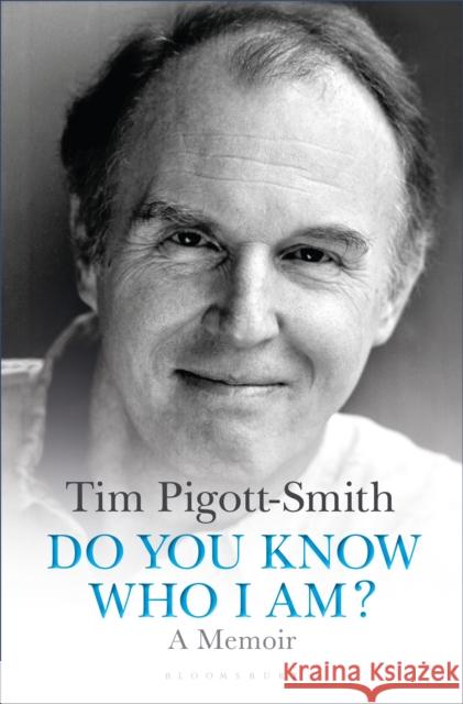 Do You Know Who I Am?: A Memoir Tim Pigott-Smith 9781472934246 Bloomsbury Continuum