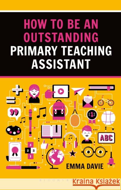 How to be an Outstanding Primary Teaching Assistant Emma Davie 9781472934611 Bloomsbury Publishing PLC