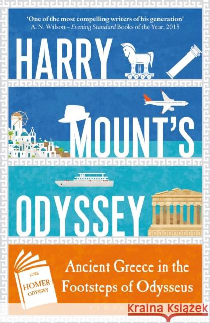 Harry Mount's Odyssey: Ancient Greece in the Footsteps of Odysseus Harry Mount 9781472935960