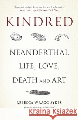 Kindred: Neanderthal Life, Love, Death and Art Sykes, Rebecca Wragg 9781472937490 Bloomsbury SIGMA